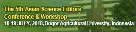 The 5th Asian Science Editors′ Conference & Workshop : 18-19 JULY, 2018, Bogor Agricultural University, Indonesia